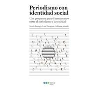 Periodismo con identidad social: Una propuesta para el reencuentro entre el periodismo y la sociedad