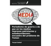 Periodismo de guerra o de paz en los medios impresos pakistaníes y estadounidenses: encuadre del problema de Yemen