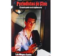 Periodistas De Cine : El Cuarto Poder En El Séptimo Arte
