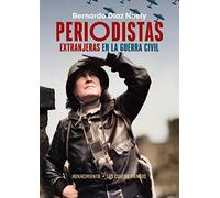 Periodistas extranjeras en la Guerra Civil: Periodistas, fotoperiodistas, colaboradoras de prensa y autoras de memorias
