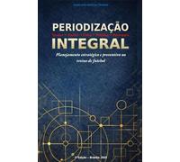 PERIODIZAÇÃO INTEGRAL: PLANEJAMENTO ESTRATÉGICO E PREVENTIVO NO TREINO DE FUTEBOL