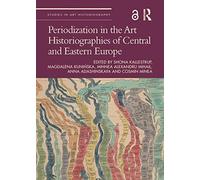 Periodization In The Art Historiographies Of Central And Eastern Europe