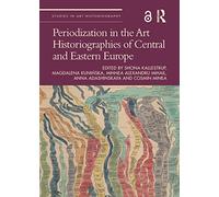Periodization in the Art Historiographies of Central and Eastern Europe