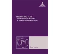 Peripheral Fear Transformations of the Gothic in Canadian and Australian Fiction - Gerry Turcotte - Peter Lang - broché - Essai