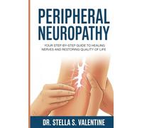 Peripheral Neuropathy: Your Step-by-Step Guide to Healing Nerves and Restoring Quality of Life”