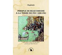 Périple de Beauchesne à la Terre de Feu (1698-1701). Une expédition mandatée par Louis XIV