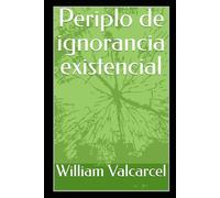 Periplo de ignorancia existencial
