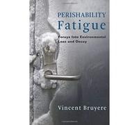 Perishability Fatigue: Forays Into Environmental Loss and Decay (Critical Life Studies) - [Version Originale] Inconnu (Auteur)