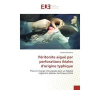 Péritonite aiguë par perforations iléales d'origine typhique Prise en charge chirurgicale dans un hôpital régional à plateau technique limité - Kokou Kanassoua - Universitaires Europeennes - broché - 