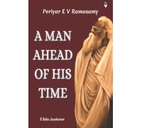Periyar E V Ramasamy A Man Ahead Of His Time