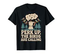 Perk Up, The Birds are Calling Oiseaux café Nature T-Shirt Graphique avec Valeur