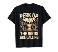 Perk Up The Birds are Calling Passion Oiseaux Café T-Shirt Graphique avec Valeur