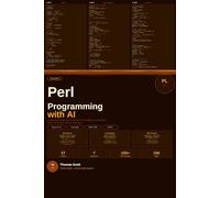 Perl Programming with AI: A Complete Beginner's Guide to Perl Scripting, Automation, Data Processing, and AI Integration