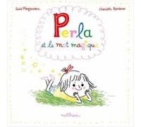 Perla et le mot magique Susie Morgenstern (Auteur), Charlotte Roederer (Illustration)