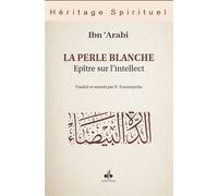 PERLE BLANCHE - éPITRE SUR L’I Épitre sur l’intellect - MUHYIDDINE IBN ARABI - Albouraq - broché - Essai