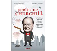 PERLES DE CHURCHILL: La politique, la guerre, l'amour, l'alcool et les femmes en 300 perles ...