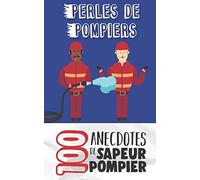 Perles de pompiers: 100 anecdotes de sapeur pompier