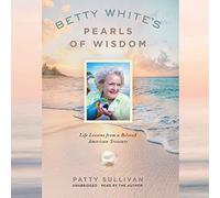 Perles de sagesse de Betty White : leçons de vie d'un trésor américain bien-aimé