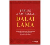 Perles De Sagesse Du Dalaï-Lama - Ses Paroles Et Écrits Les Plus Inspirants Sur L'amour, La Compassion, Le Bonheur, La Paix