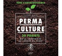 Permaculture: 20 projets de la jardinière au jardin de 250 m2