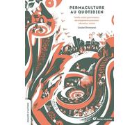 Permaculture Au Quotidien - Jardin, Santé, Gouvernance, Développement Personnel, Éducation, Cuisine