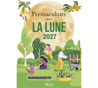 Permaculture avec la Lune 2027 - Alice Delvaille - Artemis Eds - broché - Calendrier
