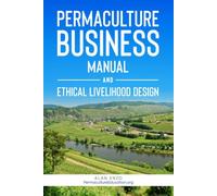 Permaculture Business Manual: And Ethical Livelihood Design