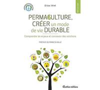 Permaculture, créer un mode de vie durable: Comprendre les enjeux et concevoir des solutions