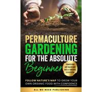 Permaculture Gardening For The Absolute Beginner