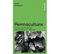 Permaculture - Principes et pistes d’action pour un mode de Principes et pistes d'action pour un mode de vie soutenable - David Holmgren - Rue De L'echiquier - Poche - Guide