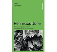 Permaculture - Principes Et Pistes D'action Pour Un Mode De Vie Soutenable