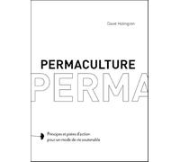 Permaculture, principes et voies pour revenir à une société soutenable