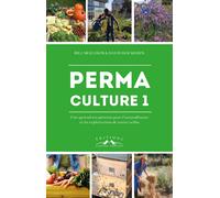 Permaculture. Vol. 1. Une agriculture pérenne pour l'autosuffisance et les exploitations de toutes tailles Bill Mollison