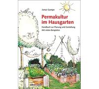 Permakultur im Hausgarten: Handbuch zur Planung und Gestaltung. Mit vielen Beispielen