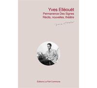 Permanence des signes - Textes inédits, T2 Récits, Nouvelles et Théâtre - Yves Ellouët - La Part Commune - broché - Anthologie