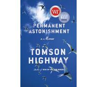 Permanent Astonishment: Growing Up Cree in the Land of Snow and Sky