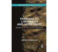 Permanent Liminality and Modernity: Analysing the Sacrificial Carnival through Novels (Contemporary Liminality) - [Version Originale] Inconnu (Auteur)