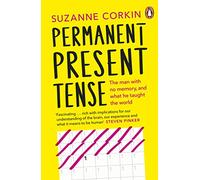 Permanent Present Tense: The man with no memory, and what he taught the world