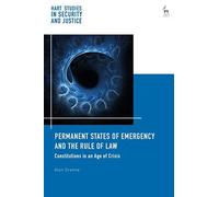 Permanent States Of Emergency And The Rule Of Law: Constitutions In An Age Of Crisis