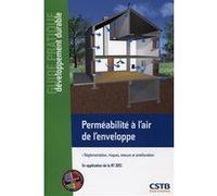 Perméabilité à l'air de l'enveloppe. Réglementation, risques, mesure et amélioration. En application de la RT 2012.
