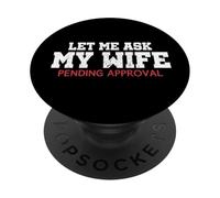 Permettez-Moi de Demander à ma Femme en Attente d'approbation Funny Husband Meme PopSockets PopGrip Adhésif