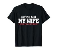 Permettez-Moi de Demander à ma Femme Que Je n'ai Aucune autorité Funny Husband Meme T-Shirt