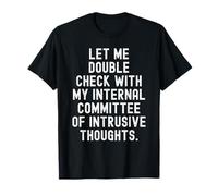 permettez -Moi de vérifier avec Mon comité Interne des intrusifs T-Shirt