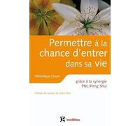 Permettre à la chance d'entrer dans sa vie - grâce à la synergie PNL /Feng Shui: grâce à la synergie PNL /Feng Shui