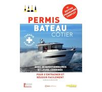 Permis Bateau Côtier - Avec 300 Questions Et Leurs Corrigés Pour S'entrainer