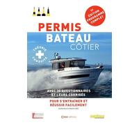 Permis Bateau Côtier - Avec 300 Questions Et Leurs Corrigés Pour S'entrainer