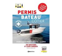 Permis Bateau Côtier - Avec 300 Questions Et Leurs Corrigés Pour S'entrainer Et Réussir