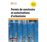 Permis de construire et autorisations d'urbanisme: Études préalables - Délivrance - Mise en oeuvre