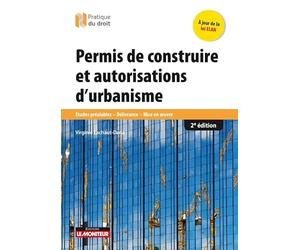 Permis de construire et autorisations d'urbanisme: Études préalables - Délivrance - Mise en oeuvre