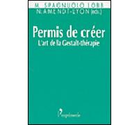PERMIS DE CREER - L'art de la Gestalt-thérapie - SPAGNULO LOBB/AMENDT - L'exprimerie - broché - Etude